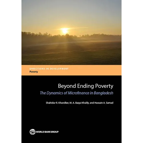 Beyond Ending Poverty: The Dynamics of Microfinance in Bangladesh - Paperback