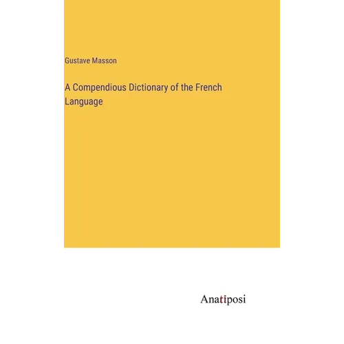 A Compendious Dictionary of the French Language - Hardcover