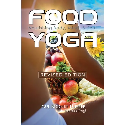Food Yoga: Nourishing Body, Mind & Soul - Paperback