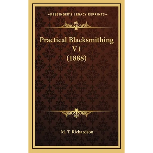 Practical Blacksmithing V1 (1888) - Hardcover