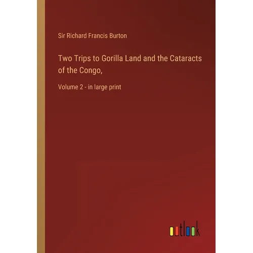 Two Trips to Gorilla Land and the Cataracts of the Congo,: Volume 2 - in large print - Paperback