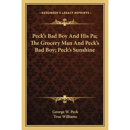 Peck's Bad Boy And His Pa; The Grocery Man And Peck's Bad Boy; Peck's Sunshine - Paperback