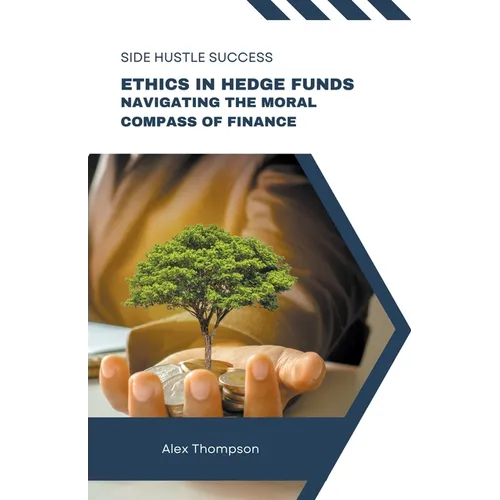 Ethics in Hedge Funds: Navigating the Moral Compass of Finance - Paperback