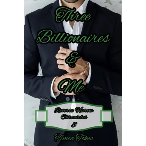Three Billionaires & Me: A Billionaire Reverse Harem Why Choose Short BDSM Romance MMMF (Reverse Harem Chronicles, Book 5) - Paperback