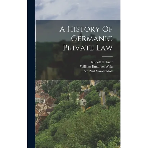 A History Of Germanic Private Law - Hardcover