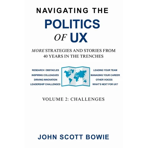 Navigating the Politics of UX Vol 2 Challenges: More Strategies and Stories from 40 Years in the Trenches - Paperback