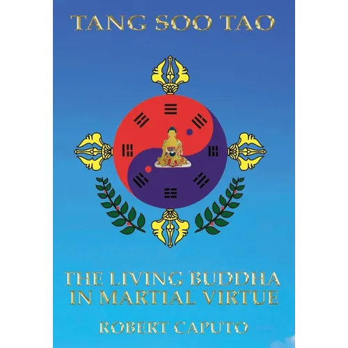 Tang Soo Tao: The Living Buddha In Martial Virtue - Hardcover