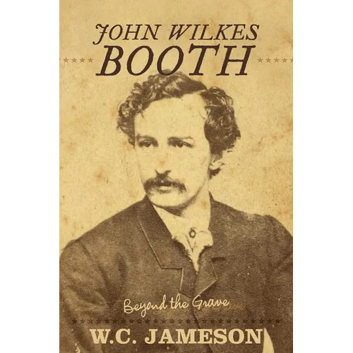 John Wilkes Booth: Beyond the Grave - Paperback