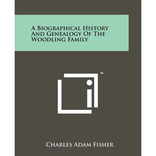 A Biographical History And Genealogy Of The Woodling Family - Paperback