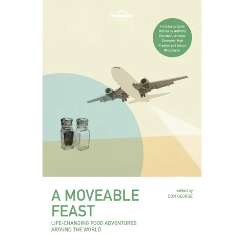 Lonely Planet a Moveable Feast: 38 True Stories of Global Food Adventures Incredible Local Cuisines & Life Changing Journeys Perfect Gift for Foodie T - Paperback
