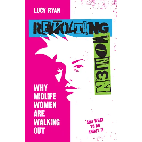 Revolting Women: Why Midlife Women Are Walking Out, and What to Do about It - Paperback