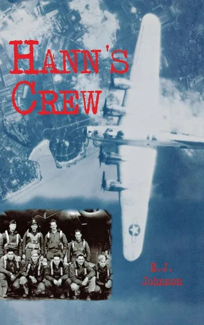 Hann's Crew: 490th Bomb Group of the Mighty 8th Air Force - Hardcover