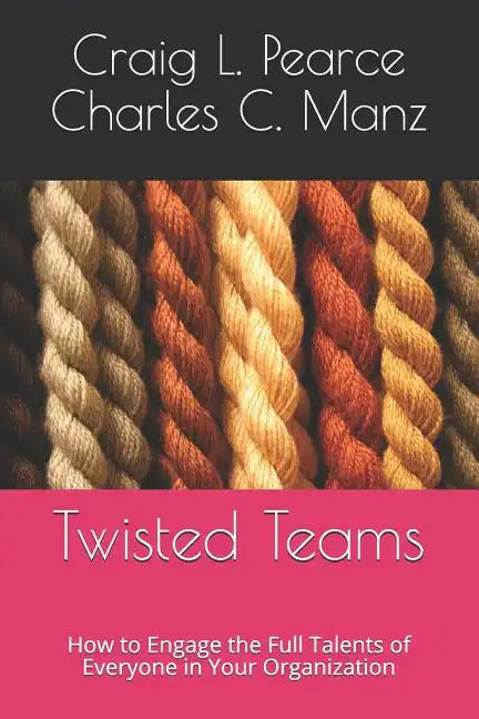 Twisted Teams: How to Engage the Full Talents of Everyone in Your Organization - Paperback