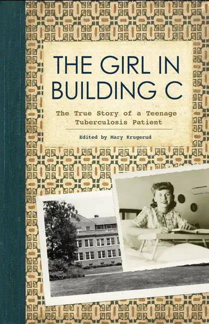 The Girl in Building C: The True Story of a Teenage Tuberculosis Patient - Paperback