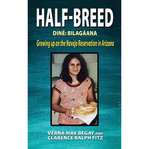 Half-Breed: Diné Bilagáana Growing up on the Navajo Reservation in Arizona - Hardcover
