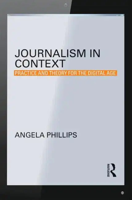 Journalism in Context: Practice and Theory for the Digital Age - Paperback