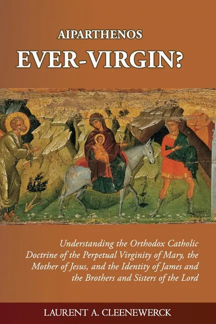 Aiparthenos Ever-Virgin? Understanding the Orthodox Catholic Doctrine of the Perpetual Virginity of Mary, the Mother of Jesus, and the Identity of Jam - Paperback