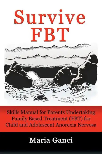 Survive FBT: Skills Manual for Parents Undertaking Family Based Treatment (FBT) for Child and Adolescent Anorexia Nervosa - Paperback