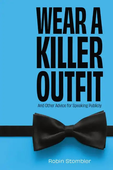 Wear A Killer Outfit: And Other Advice for Speaking Publicly - Paperback