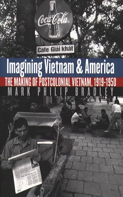 Imagining Vietnam and America: The Making of Postcolonial Vietnam, 1919-1950 - Paperback