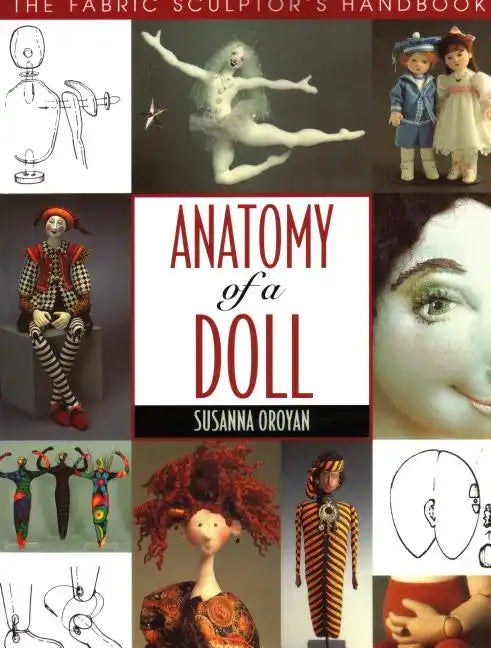 Anatomy of a Doll. the Fabric Sculptor's Handbook - Paperback