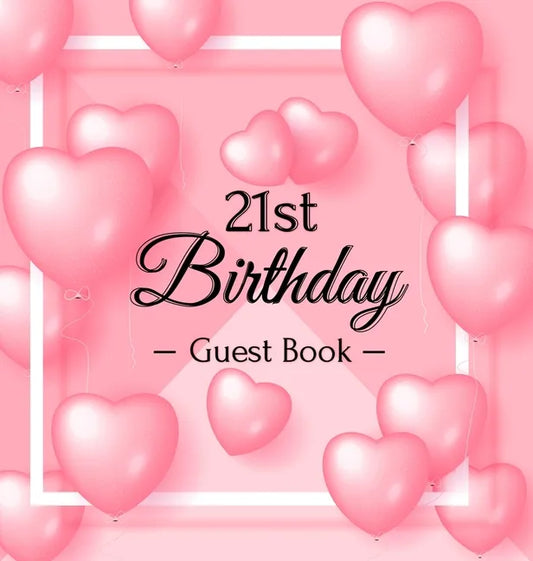 21st Birthday Guest Book: Keepsake Gift for Men and Women Turning 21 - Hardback with Funny Pink Balloon Hearts Themed Decorations & Supplies, Personal - Hardcover