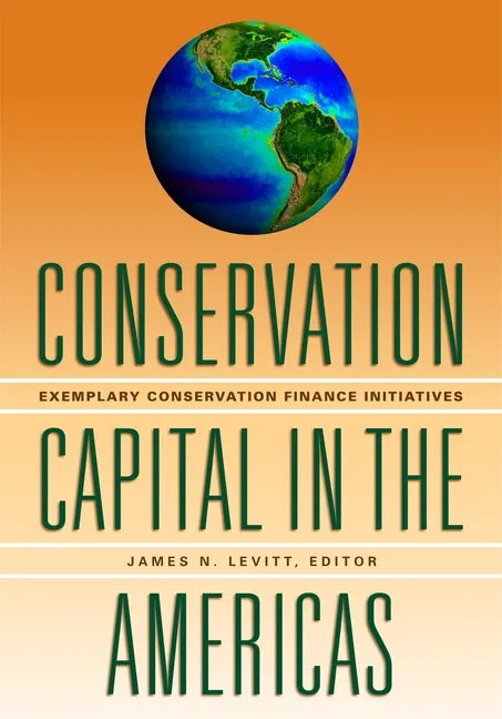 Conservation Capital in the Americas: Exemplary Conservation Finance Initiatives - Paperback