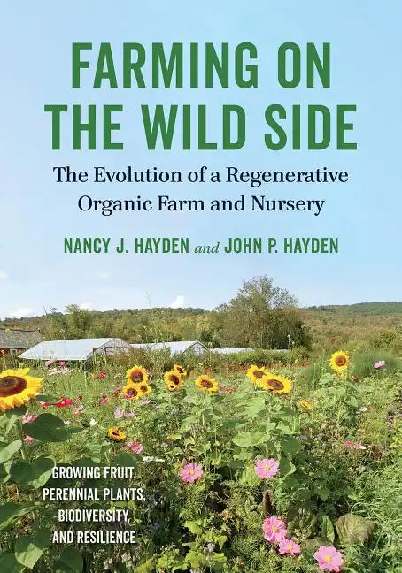 Farming on the Wild Side: The Evolution of a Regenerative Organic Farm and Nursery - Paperback