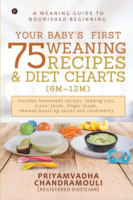 Your Baby's First 75 Weaning recipes and Diet Charts (6M-12M): A weaning guide to nourished beginning - Paperback