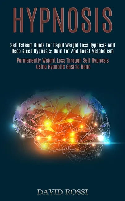 Hypnosis: Self Esteem Guide for Rapid Weight Loss Hypnosis and Deep Sleep Hypnosis: Burn Fat and Boost Metabolism (Permanently W - Paperback