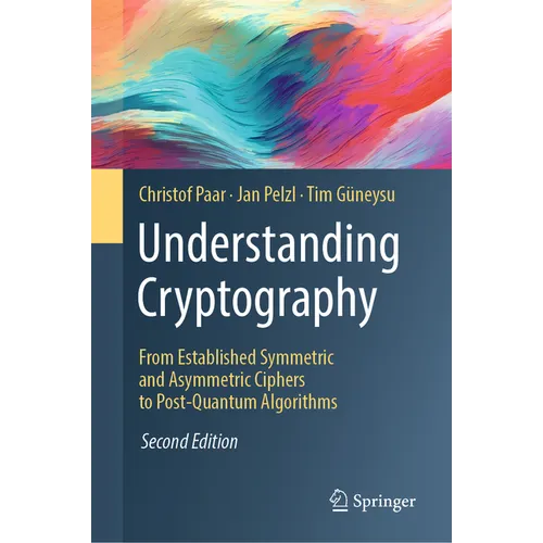 Understanding Cryptography: From Established Symmetric and Asymmetric Ciphers to Post-Quantum Algorithms - Hardcover