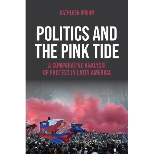 Politics and the Pink Tide: A Comparative Analysis of Protest in Latin America - Hardcover
