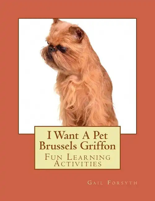 I Want A Pet Brussels Griffon: Fun Learning Activities - Paperback