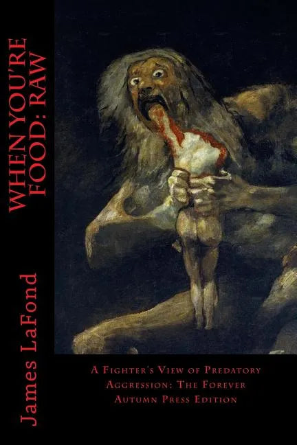When You're Food: Raw: A Fighter's View of Predatory Aggression: The Forever Autumn Press Edition - Paperback