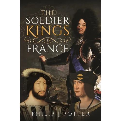The Soldier Kings of France - Hardcover