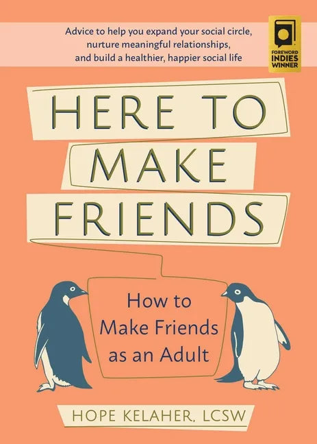 Here to Make Friends: How to Make Friends as an Adult: Advice to Help You Expand Your Social Circle, Nurture Meaningful Relationships, and Build a Hea - Paperback