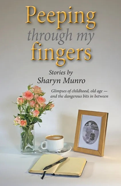 Peeping through my fingers: Glimpses of childhood, old age - and the dangerous bits in between - Paperback