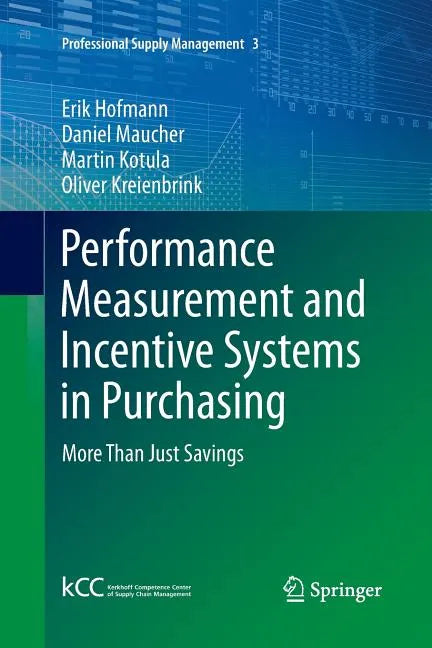 Performance Measurement and Incentive Systems in Purchasing: More Than Just Savings - Paperback