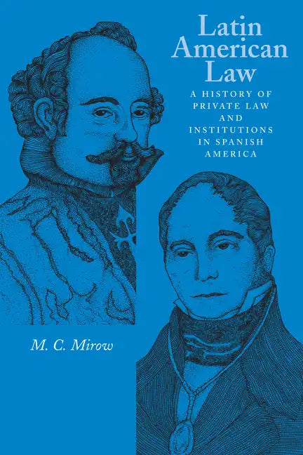 Latin American Law: A History of Private Law and Institutions in Spanish America - Paperback