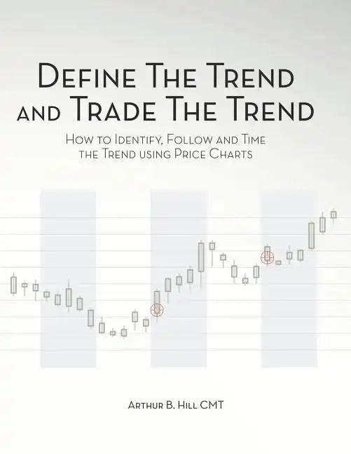Define the Trend and Trade the Trend: How to Identify, Follow and Time the Trend using Price Charts - Paperback