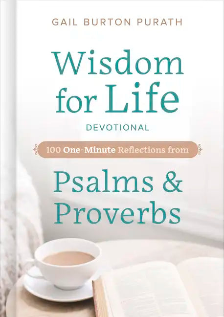 Wisdom for Life Devotional: 100 One-Minute Reflections from Psalms and Proverbs - Hardcover