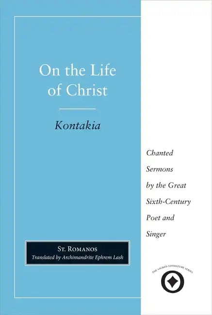 On the Life of Christ: Chanted Sermons by the Great Sixth Century Poet and Singer St. Romanos - Paperback