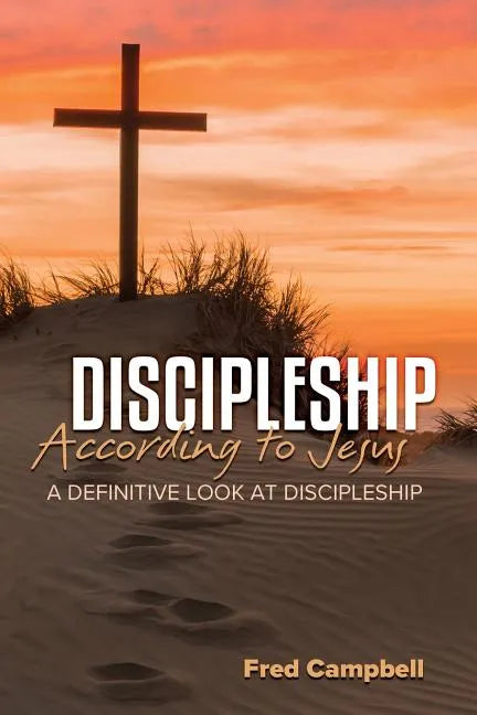 Discipleship According to Jesus: A Definitive Look at Discipleship - Paperback