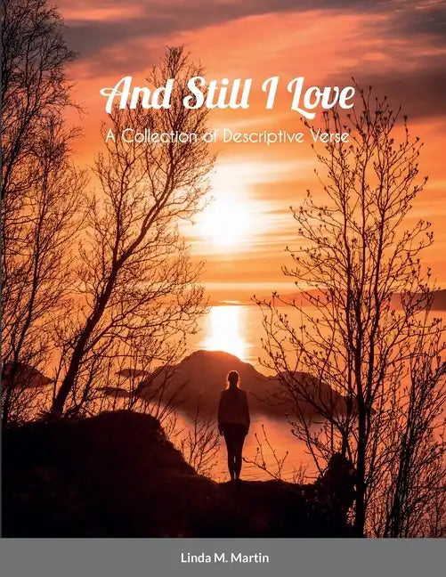 And Still I Love: A Collection of Descriptive Verse - Paperback