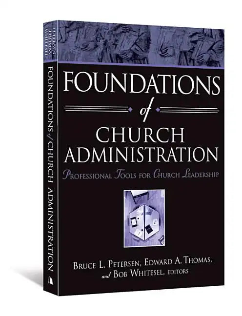 Foundations of Church Administration: Professional Tools for Church Leadership - Paperback