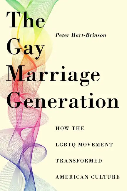 The Gay Marriage Generation: How the LGBTQ Movement Transformed American Culture - Paperback