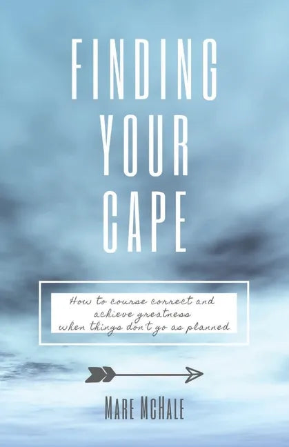 Finding Your Cape: How to Course Correct and Achieve Greatness When Things Don't Go As Planned - Paperback
