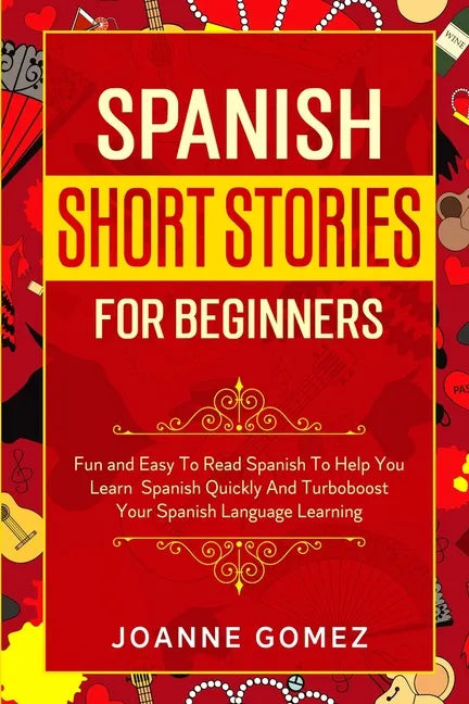 Spanish Short Stories for Beginners: Fun and Easy To Read Spanish To Help You Learn Spanish Quickly And Turboboost Your Spanish Language Learning - Paperback