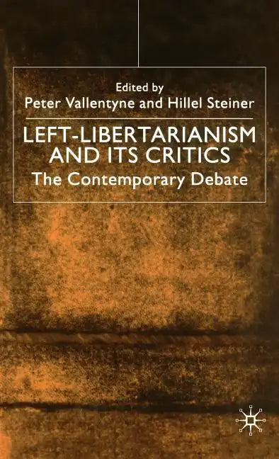 Left-Libertarianism and Its Critics: The Contemporary Debate - Hardcover