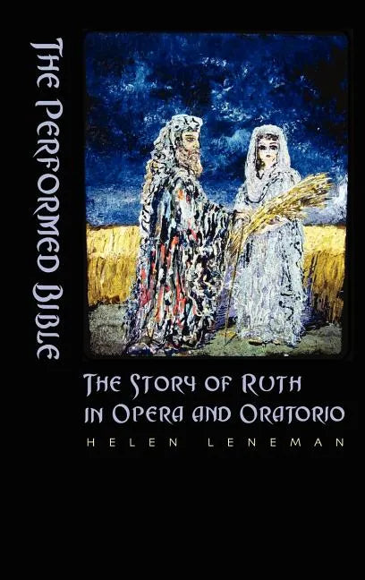 The Performed Bible: The Story of Ruth in Opera and Oratorio - Hardcover